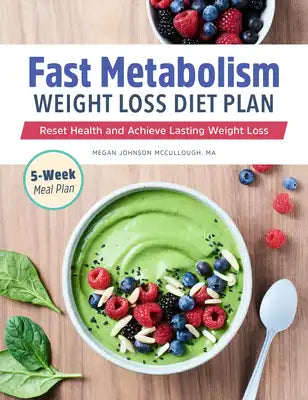 Fast Metabolism Weight Loss Diet Plan: Reset Health and Achieve Lasting Weight Loss