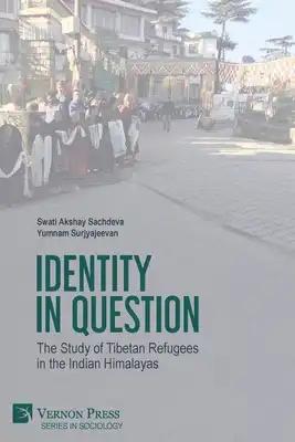 Identity in Question: The Study of Tibetan Refugees in the Indian Himalayas
