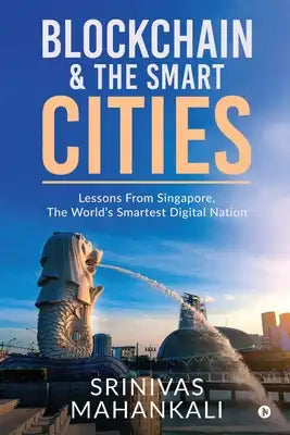 Blockchain & The Smart Cities: Lessons From Singapore, the World's Smartest Digital Nation