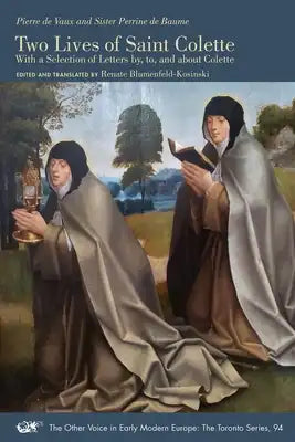 Two Lives of Saint Colette: With a Selection of Letters By, To, and about Colette Volume 94