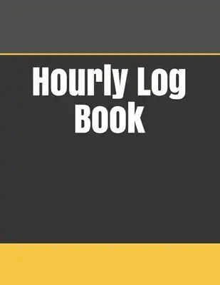 Hourly Log Book: Daily Timesheet Keeper - Work Hours Organizer - Employee Hour Tracker Notebook - Time Sheet Notebook - Employee Time T