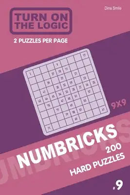 Turn On The Logic Numbricks 200 Hard Puzzles 9x9 (Volume 9)