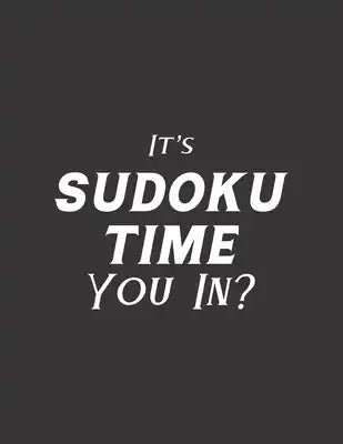 It's Sudoku Time You In?: 100 Easy Puzzles Large Print