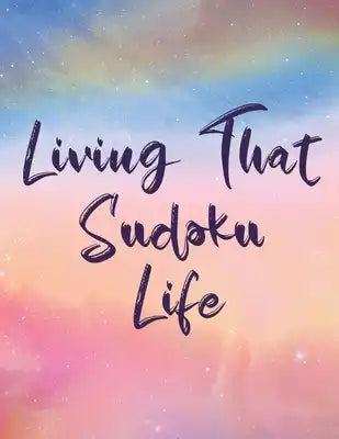 Living That Sudoku Life: 100 Easy Puzzles Large Print