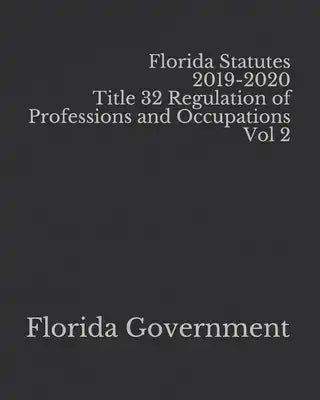 Florida Statutes 2019-2020 Title 32 Regulation of Professions and Occupations Vol 2