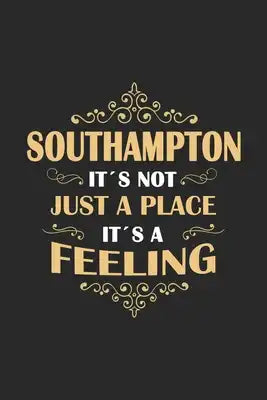 Southampton Its not just a place its a feeling: England - notebook - 120 pages - dot grid