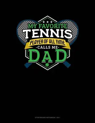 My Favorite Tennis Player Of All Time Calls Me Dad: Storyboard Notebook 1.85:1