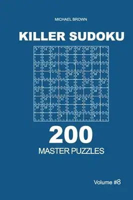 Killer Sudoku - 200 Master Puzzles 9x9 (Volume 8)