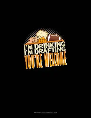 I'm Drinking, I'm Drafting, You're Welcome: Storyboard Notebook 1.85:1