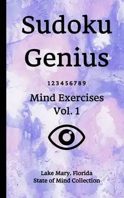 Sudoku Genius Mind Exercises Volume 1: Lake Mary, Florida State of Mind Collection