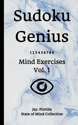 Sudoku Genius Mind Exercises Volume 1: Jay, Florida State of Mind Collection