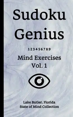 Sudoku Genius Mind Exercises Volume 1: Lake Butler, Florida State of Mind Collection