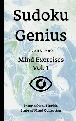 Sudoku Genius Mind Exercises Volume 1: Interlachen, Florida State of Mind Collection