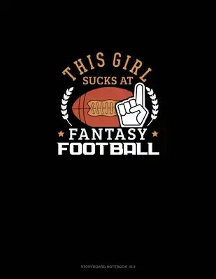 This Girl Sucks at Fantasy Football: Storyboard Notebook 1.85:1