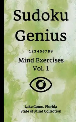 Sudoku Genius Mind Exercises Volume 1: Lake Como, Florida State of Mind Collection