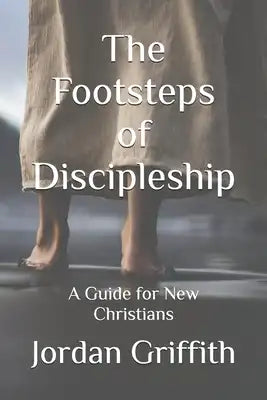 The Footsteps of Discipleship: A Guide for New Christians