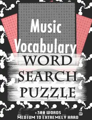 Music Vocabulary WORD SEARCH PUZZLE +300 WORDS Medium To Extremely Hard: AND MANY MORE OTHER TOPICS, With Solutions, 8x11' 80 Pages, All Ages: Kids 7-