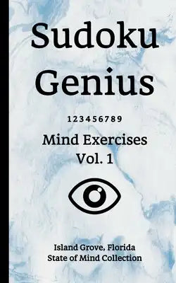 Sudoku Genius Mind Exercises Volume 1: Island Grove, Florida State of Mind Collection