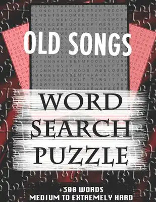 OLD SONGS WORD SEARCH PUZZLE +300 WORDS Medium To Extremely Hard: AND MANY MORE OTHER TOPICS, With Solutions, 8x11' 80 Pages, All Ages: Kids 7-10, Sol