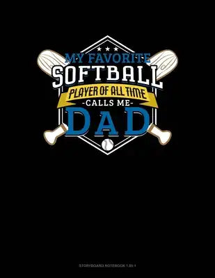 My Favorite Softball Player Of All Time Calls Me Dad: Storyboard Notebook 1.85:1