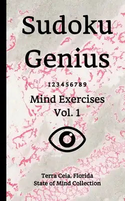 Sudoku Genius Mind Exercises Volume 1: Terra Ceia, Florida State of Mind Collection