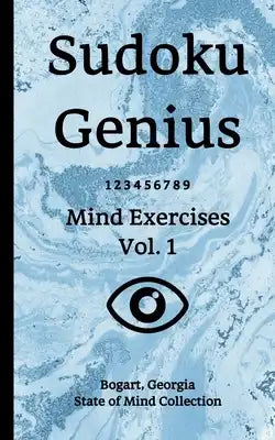 Sudoku Genius Mind Exercises Volume 1: Bogart, Georgia State of Mind Collection