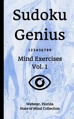 Sudoku Genius Mind Exercises Volume 1: Webster, Florida State of Mind Collection
