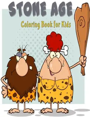 Stone Age Coloring Book for Kids: Stone Age, Caveman Coloring Book for Kids, Coloring Activity Book for Children to Inspire Creativity (Perfect for Ki