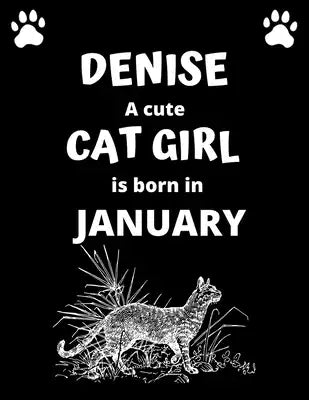 DENISE a cute cat girl is born in January: 100 pages, 8.5 x 11, White paper, Sketch, Doodle and Draw. Inspirational Motivational Birthday Gift Idea.