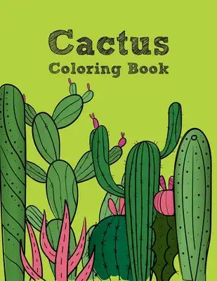 The Cactus Coloring Book: Excellent Stress Relieving Coloring Book for Cactus Lovers - Succulents Coloring Book