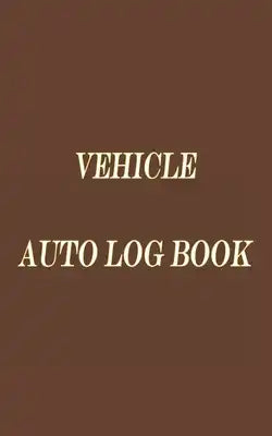 Vehicle Auto Log Book: With Variety Of Templates, Keep track of mileage, Fuel, repairs And Maintenance - Great Gift Idea.