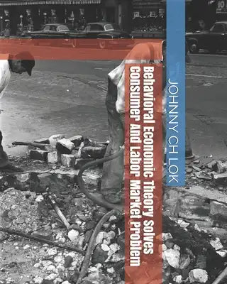 Behavioral Economic Theory Solves Consumer And Labor Market Problem