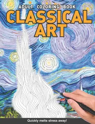 Classical Art Adults Coloring Book: Starry night The scream, birth of Venus, the wave and more paintings for adults relaxation art large creativity gr