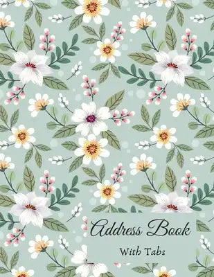 Address Book with Tabs: Large Floral Address Book (Large Tabbed Address Book). A-Z Alphabetical Tabs.