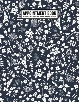 Floral Appointment Book: Undated Hourly Appointment Book - Weekly 7AM - 10PM with 15 Minute Intervals - Large 8.5 x 11