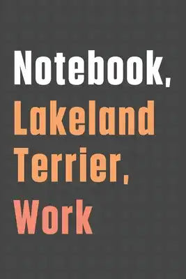 Notebook, Lakeland Terrier, Work: For Lakeland Terrier Dog Fans