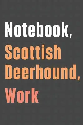 Notebook, Scottish Deerhound, Work: For Scottish Deerhound Dog Fans
