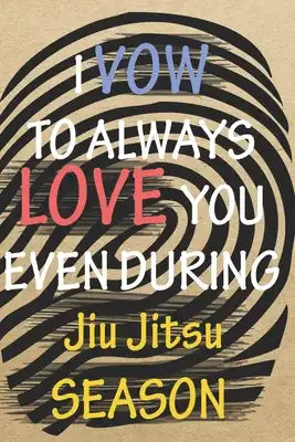 I VOW TO ALWAYS LOVE YOU EVEN DURING Jiu Jitsu SEASON: / Perfect As A valentine's Day Gift Or Love Gift For Boyfriend-Girlfriend-Wife-Husband-Fiance-L