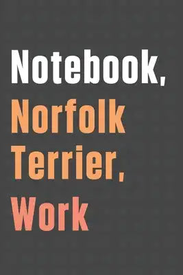 Notebook, Norfolk Terrier, Work: For Norfolk Terrier Dog Fans