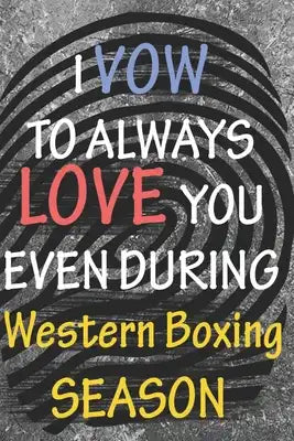 I VOW TO ALWAYS LOVE YOU EVEN DURING Western Boxing SEASON: / Perfect As A valentine's Day Gift Or Love Gift For Boyfriend-Girlfriend-Wife-Husband-Fia