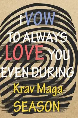 I VOW TO ALWAYS LOVE YOU EVEN DURING Krav Maga SEASON: / Perfect As A valentine's Day Gift Or Love Gift For Boyfriend-Girlfriend-Wife-Husband-Fiance-L