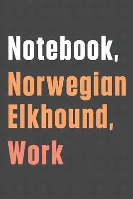 Notebook, Norwegian Elkhound, Work: For Norwegian Elkhound Dog Fans