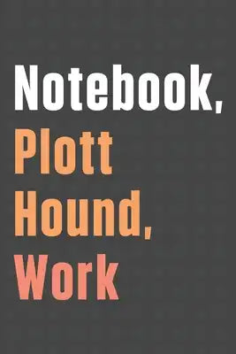 Notebook, Plott Hound, Work: For Plott Hound Dog Fans