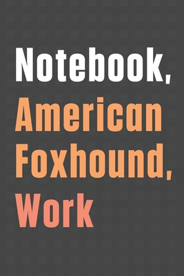 Notebook, American Foxhound, Work: For American Foxhound Dog Fans