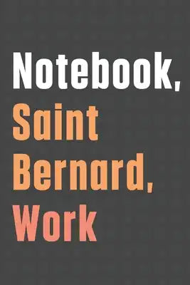 Notebook, Saint Bernard, Work: For Saint Bernard Dog Fans
