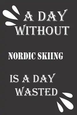 A day without Nordic skiing is a day wasted