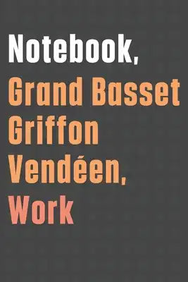 Notebook, Grand Basset Griffon Vendéen, Work: For Grand Basset Griffon Vendéen Dog Fans