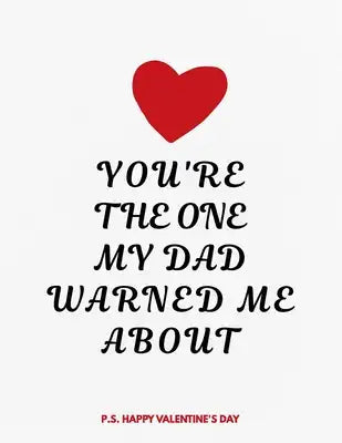 Valentine's Day Notebook: You Are The One My Dad Warned Me About, Funny Valentines Gift Idea for Boyfriend