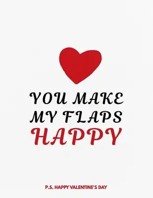 Valentine's Day Notebook: You Make My Flaps Happy, Funny Valentines Gift Idea for Boyfriend