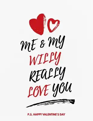 Valentine's Day Notebook: Me & My Willy Really Love You, Funny Valentines Gift Idea for Girlfriend